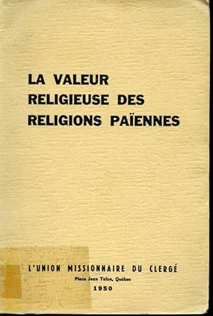 Seller image for La valeur religieuse des religions paennes : rapport de la troisime semaine d'tudes missionnaires du Canada  Qubec, 17 - 20 octobre 1949 for sale by Librairie Le Nord