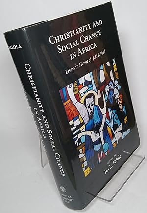 Christianity and Social Change in Africa Essays in Honor of J.D.Y Peel