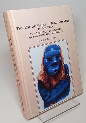 Bild des Verkufers fr The Use of Masks in Igbo Theatre in Nigeria The Aesthetic Flexibility of Performance Traditions zum Verkauf von COLLINS BOOKS