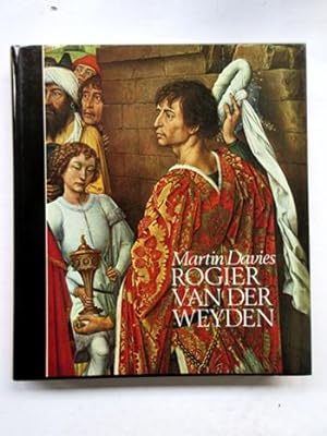 Rogier van der Weyden - Ein Essay. Mit einem kritischen Katalog aller ihm und Robert Campin zuges...