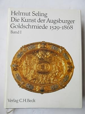 Die Kunst der Augsburger Goldschmiede 1529-1868. Meister - Marken - Werke. Band I.: Geschichte un...
