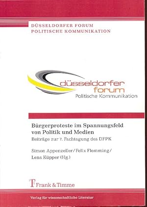 Bild des Verkufers fr Brgerproteste im Spannungsfeld von Politik und Medien. Beitrge zur 7. Fachtagung des DFPK. Dsseldorfer Forum Politische Kommunikation 2. zum Verkauf von Fundus-Online GbR Borkert Schwarz Zerfa