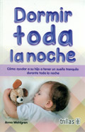 Seller image for Dormir toda la noche. Cmo ayudar a su hijo a tener un sueo tranquilo durante toda la noche for sale by Espacio Logopdico