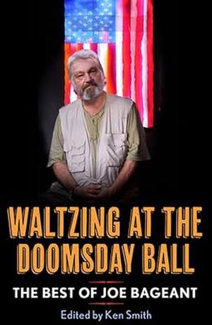 Seller image for Waltzing at the Doomsday Ball: The best of Joe Bageant (Paperback) for sale by Grand Eagle Retail