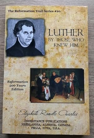 Seller image for Luther by Those Who Knew Him: A Story of the Reformation (The Reformation Trail Series, #20) for sale by Peter & Rachel Reynolds