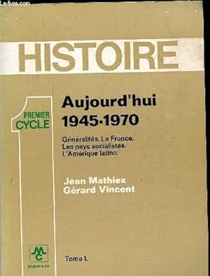 Image du vendeur pour HISTOIRE AUJOURD'HUI 1945-1970 / GENERALITES - LA FRANCE - LES PAYS SOCIALISTES -L'AMERIQUE LATINE - TOME I - mis en vente par Le-Livre