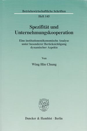 Spezifität und Unternehmungskooperation: Eine institutionenökonomische Analyse unter besonderer B...