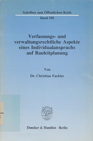 Verfassungs- und verwaltungsrechtliche Aspekte eines Individualanspruchs auf Bauleitplanung. (= S...