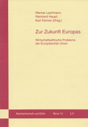 Seller image for Zur Zukunft Europas: Wirtschaftsethische Probleme der Europischen Union. (= Marktwirtschaft und Ethik, Band 12). for sale by Buch von den Driesch