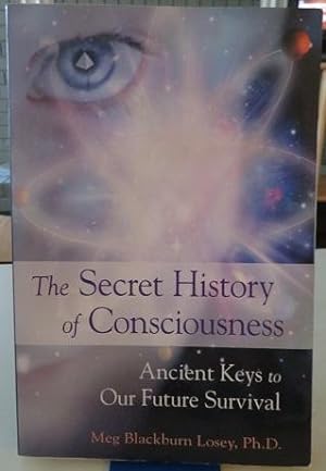 Seller image for THE SECRET HISTORY OF CONSCIOUNESS: Ancient Keys to Our Future Survival for sale by By The Way Books