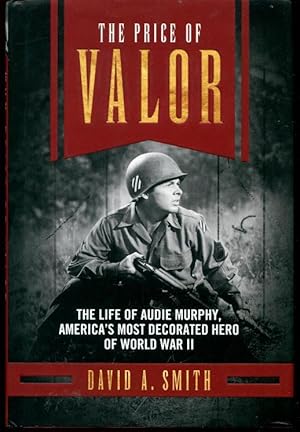 The Price of Valor: The Life of Audie Murphy, America's Most Decorated Hero of World War II