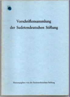 Vorschriftensammlung der Sudetendeutschen Stiftung. Sammlung der für die Sudetendeutsche Stiftung...