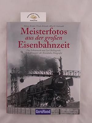 Image du vendeur pour Meisterfotos aus der groen Eisenbahnzeit. Das Lebenswerk von Carl Bellingrodt, dem Altmeister der Eisenbahn-Fotografie. mis en vente par Chiemgauer Internet Antiquariat GbR