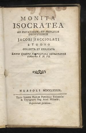 Monita Isocratea ad privatorum et principum Institutionem. Jacobi Facciolati studio collecta et e...