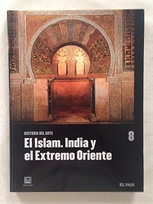 EL ISLAM. INDIA Y EL EXTREMO ORIENTE. Historia del Arte, vol. 8