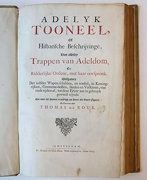 Adelyk Tooneel of Historische Beschrijvinge van allerley Trappen van Adeldom, en Ridderlijke Orde...