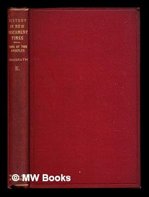 Seller image for A history of the New Testament times / by A. Hausrath. the time of the Apostles / translated, with the author's sanction, from the second German edition, by L. Huxley : with a preface by Mrs Humphrey Ward: Volume II for sale by MW Books