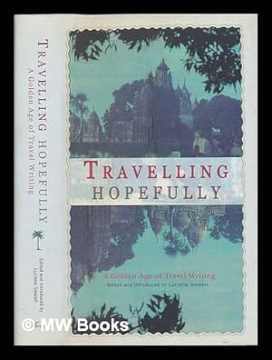 Immagine del venditore per Travelling hopefully : a golden age of travel writing / edited & introduced by Lucretia Stewart venduto da MW Books