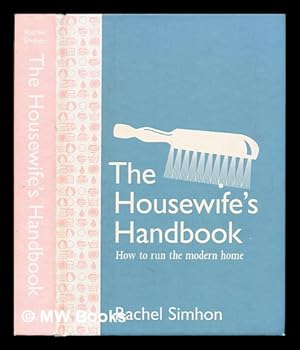 Immagine del venditore per The housewife's handbook : how to run the modern home / Rachel Simhon venduto da MW Books