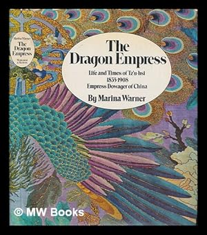 Seller image for The dragon empress: life and times of Tzu-hsi, 1835-1908, Empress dowager of China for sale by MW Books