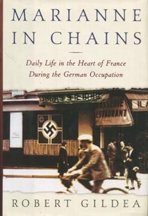 Marianne in Chains: Daily Life in the Heart of France During the German Occupation