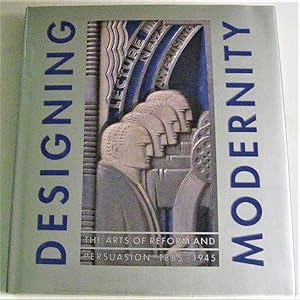 Image du vendeur pour Designing Modernity: The Arts of Reform and Persuasion 1885-1945 mis en vente par Trilby & Co. Books