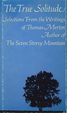 Seller image for THE TRUE SOLITUDE:: Selections from the Writings of Thomas Merton for sale by By The Way Books