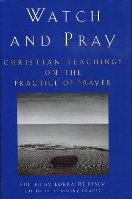 Seller image for WATCH AND PRAY: Christian Teachings on the Practice of Prayer for sale by By The Way Books
