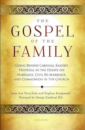 Seller image for THE GOSPEL OF THE FAMILY:: Going Beyond Cardinal Kasper's Proposal in the Debate on Marriage, Civil Re-Marriage and Communion in the Church for sale by By The Way Books