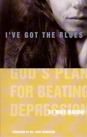 I'VE GOT THE BLUES: God's Plan for Beating Depression