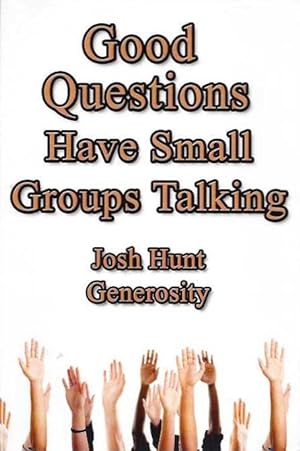 GOOD QUESTIONS HAVE SMALL GROUPS TALKING -- GENEROSITY