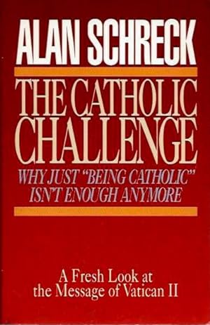 Seller image for THE CATHOLIC CHALLENGE: Why Just Being Catholic Isn't Enough Anymore for sale by By The Way Books