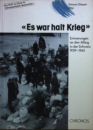 Bild des Verkufers fr Es war halt Krieg : Erinnerungen an den Alltag in der Schweiz ; 1939 - 1945. zum Verkauf von books4less (Versandantiquariat Petra Gros GmbH & Co. KG)