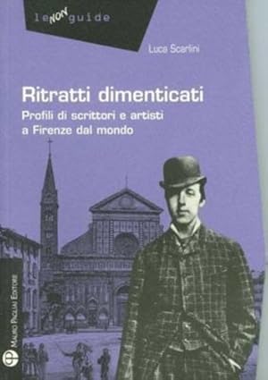 Seller image for Ritratti dimenticati. Profili di scrittori e artisti a Firenze dal mondo. for sale by FIRENZELIBRI SRL