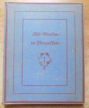 Imagen del vendedor de Alt-Berlin in Porzellan - Ein Kabinett aus der Staatlichen Porzellan-Manufaktur Berlin. a la venta por Antiquariat BcherParadies