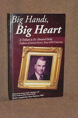 Big Hands, Big Heart; A Tribute to Dr. Howard Hesby; Professor of Animal Science; Texas A&M Unive...