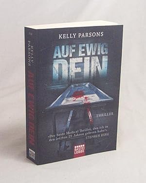 Bild des Verkufers fr Auf ewig dein : Thriller / Kelly Parsons. Aus dem Amerikan. von Alexandra Kranefeld zum Verkauf von Versandantiquariat Buchegger