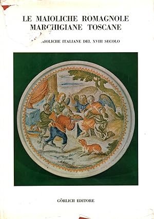 Seller image for Le maioliche romagnole marchigiane toscane Le maioliche italiane del XVIII secolo for sale by Di Mano in Mano Soc. Coop