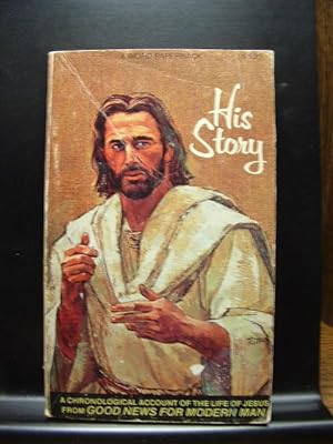 Image du vendeur pour HIS STORY: A chronological account of the life of Jesus from 'Good News for Modern Man' mis en vente par The Book Abyss