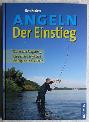 Angeln - der Einstieg : Sicher zum Fangerfolg - die besten Fangplätze - Profitipps aus der Praxis