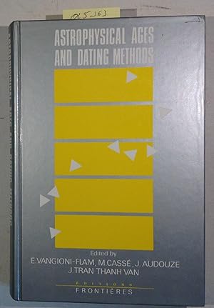 Astrophysical Ages and Dating Methods: Proceedings of the 5th IAP Workshop, June 26-30,1989