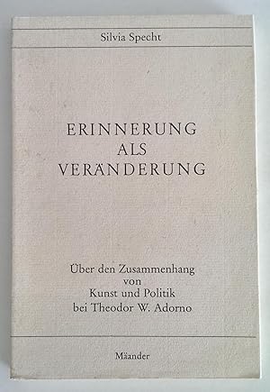 Image du vendeur pour Erinnerung als Vernderung. ber den Zusammenhang von Kunst und Politik bei Theodor W. Adorno. mis en vente par Antiquariat Buecher-Boerse.com - Ulrich Maier