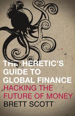Imagen del vendedor de The Heretic's Guide to Global Finance: Hacking the Future of Money (Paperback or Softback) a la venta por BargainBookStores