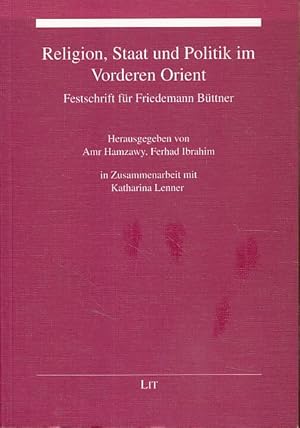 Religion, Staat und Politik im Vorderen Orient. Festschrift für Friedemann Büttner.