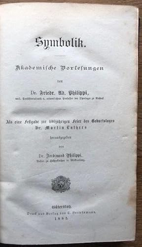 Bild des Verkufers fr Symbolik. Akademische Vorlesungen. Als eine Festgabe zur 400jhrigen Feier des Geburtstages Dr. Martin Luthers. Hrsg.: Ferdinand Philippi. zum Verkauf von Antiquariat Lohmann