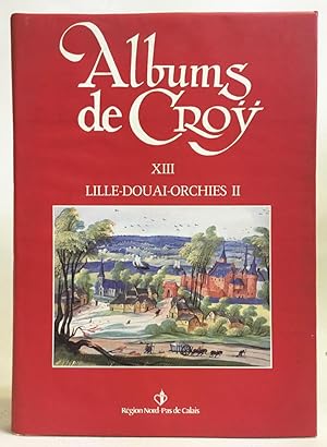 Immagine del venditore per Albums De Croy: Tome XIII: Cahtellenies De Lille, Douai, Orchies II venduto da Exquisite Corpse Booksellers