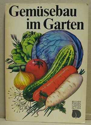 Gemüsebau im Garten. (Bücher für den Gartennutzer)