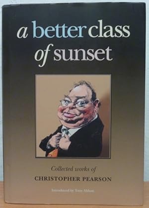 A Better Class of Sunset - The Collected Works of Christopher Pearson