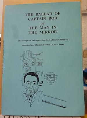 The Ballad of Captain Bob or the Man in the Mirror: Strange Life and Mysterious Death of Robert M...