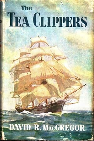 The Tea Clippers : an account of the China Tea Trade and some of the British Sailing Ships engage...